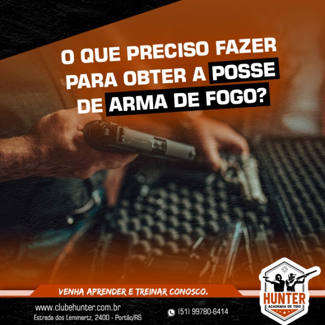 O que preciso fazer para obter a posse de arma de fogo?