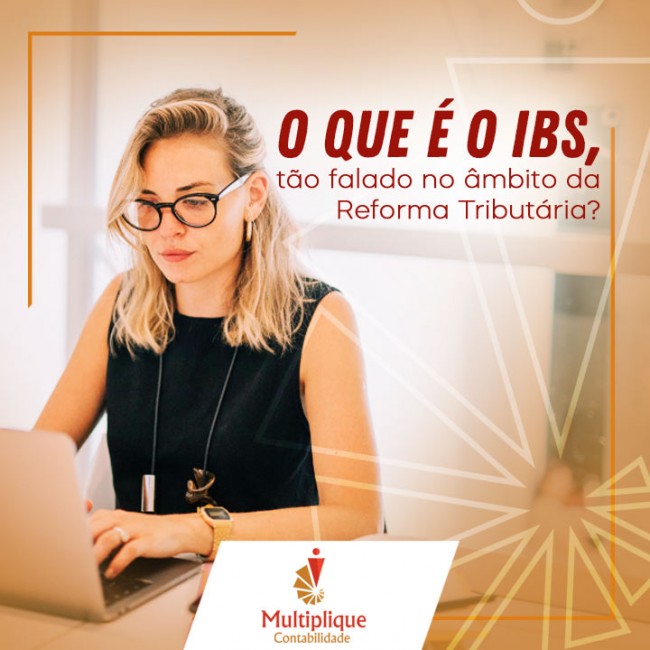 O que é o IBS, tão falado no âmbito da Reforma Tributária?