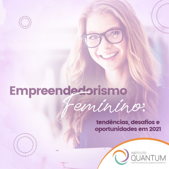 Empreendedorismo feminino: tendências, desafios e oportunidades em 2021