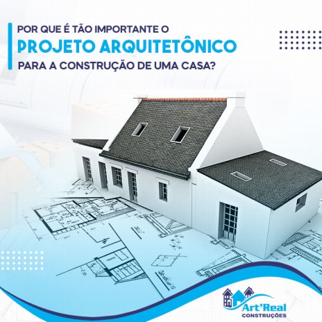 Por que é tão importante o projeto arquitetônico para a construção de uma casa?