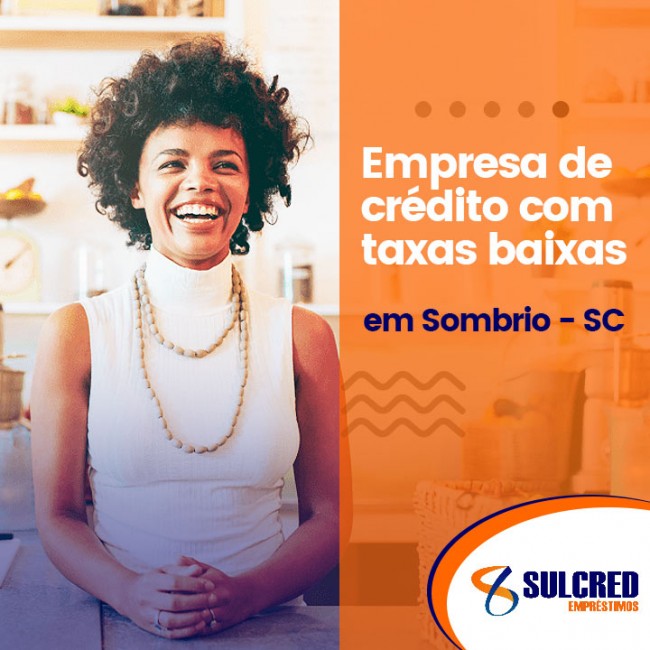 Empresa de crédito com taxas baixas em Sombrio / SC