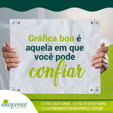 Gráfica boa é aquela em que você pode confiar