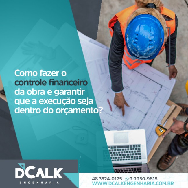 Como fazer o controle financeiro da obra e garantir que a execução seja dentro do orçamento?