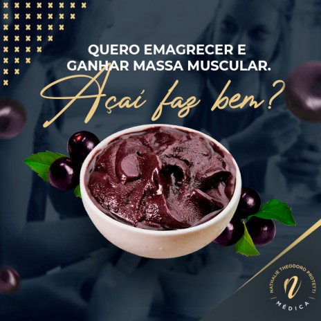 Quero emagrecer e ganhar massa muscular. Açaí faz bem?