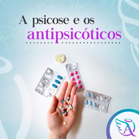 A psicose e os antipsicóticos