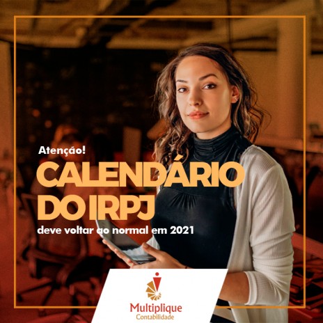 Atenção! Calendário do IRPJ deve voltar ao normal em 2021