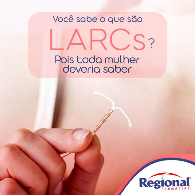 Você sabe o que são LARCs? Pois toda mulher deveria saber