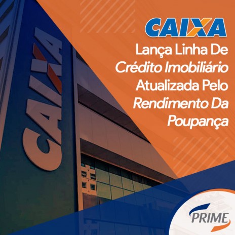 Caixa Lança Linha De Crédito Imobiliário Atualizada Pelo Rendimento Da Poupança