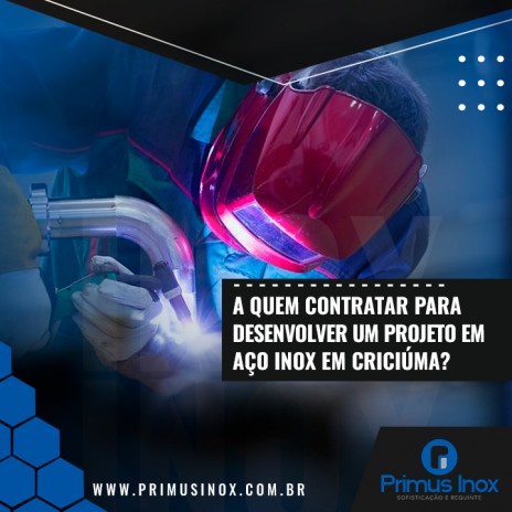 A quem contratar para desenvolver um projeto em aço inox em Criciúma?