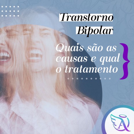 Quais são as causas e qual o tratamento para o transtorno bipolar?