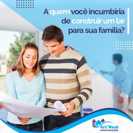 A quem você incumbiria de construir um lar para sua família?