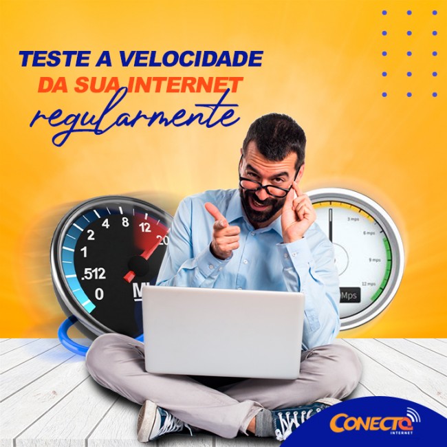 Teste a velocidade da sua internet regularmente!