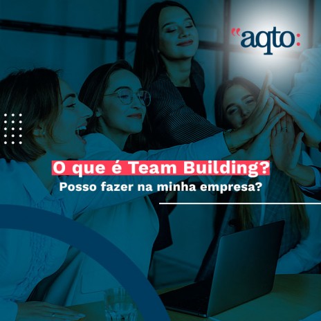 O que é Team Building? Posso fazer na minha a empresa?