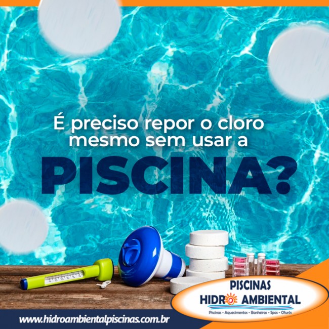 É preciso repor o cloro mesmo sem usar a piscina?