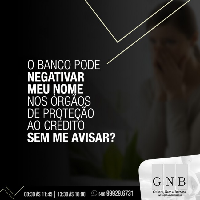 O banco pode negativar meu nome nos órgãos de proteção ao crésdito sem me avisar?