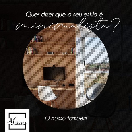 Quer dizer que o seu estilo é minimalista? O nosso também