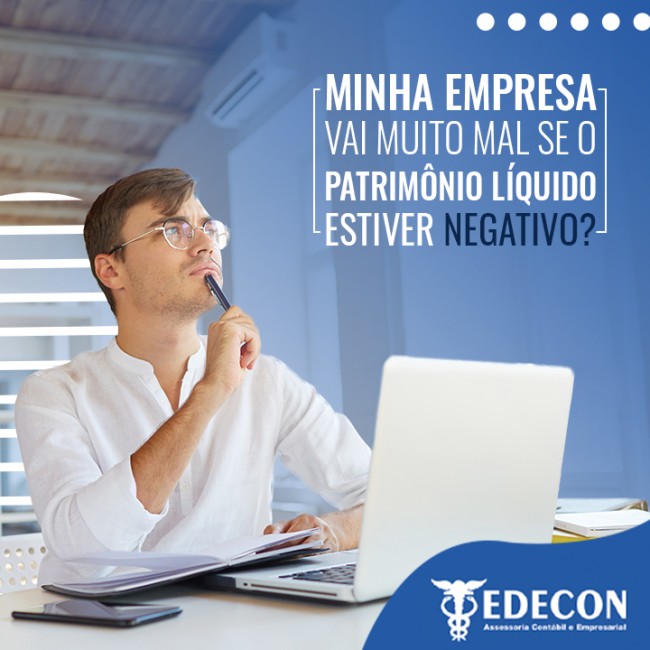 Minha empresa vai muito mal se o patrimônio líquido estiver negativo?