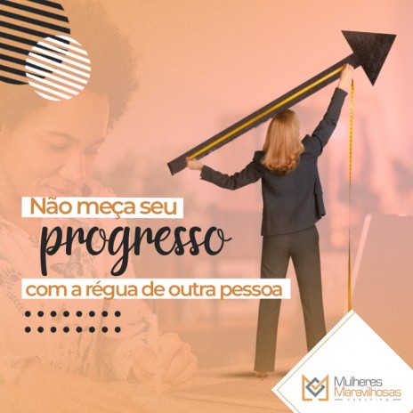 Não meça seu progresso com a régua de outra pessoa