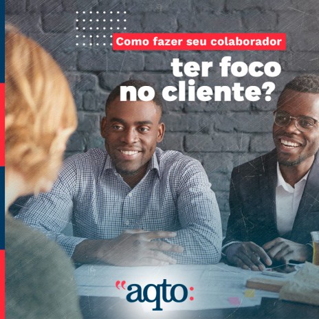 Como fazer seu colaborador ter foco no cliente