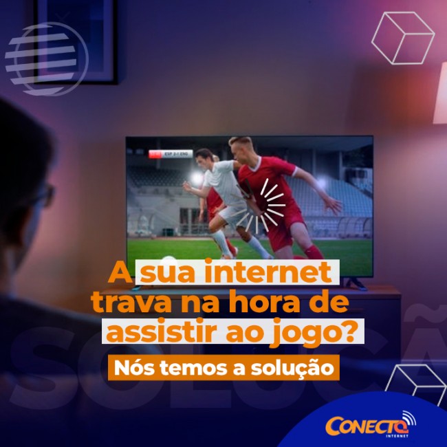 A sua internet trava na hora de assistir ao jogo? Nós temos a solução