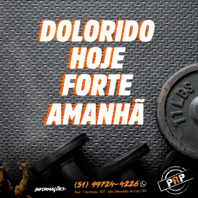 Dolorido hoje, mais forte amanhã!