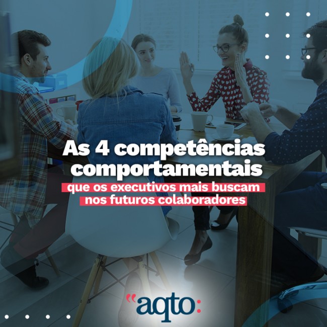 As 4 competências comportamentais que os executivos mais buscam nos futuros colaboradores