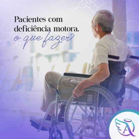 Pacientes com deficiência motora? O que fazer?