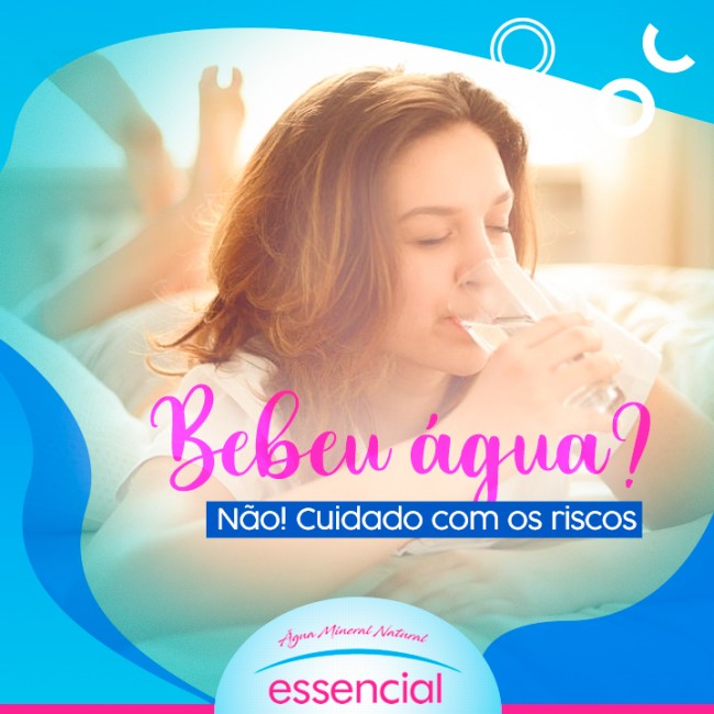 Bebeu água? Não! Cuidado com os riscos