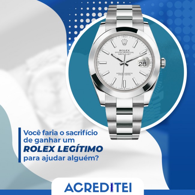 Você faria o sacrifício de ganhar um Rolex legítimo para ajudar alguém?