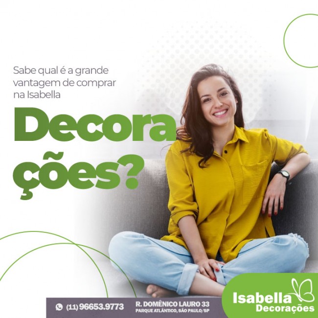 Sabe qual é a grande vantagem de comprar na Isabella Decorações?