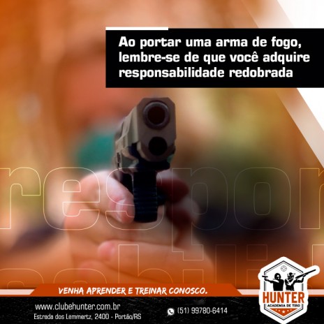 Ao portar uma arma de fogo, lembre-se de que você adquire responsabilidade redobrada