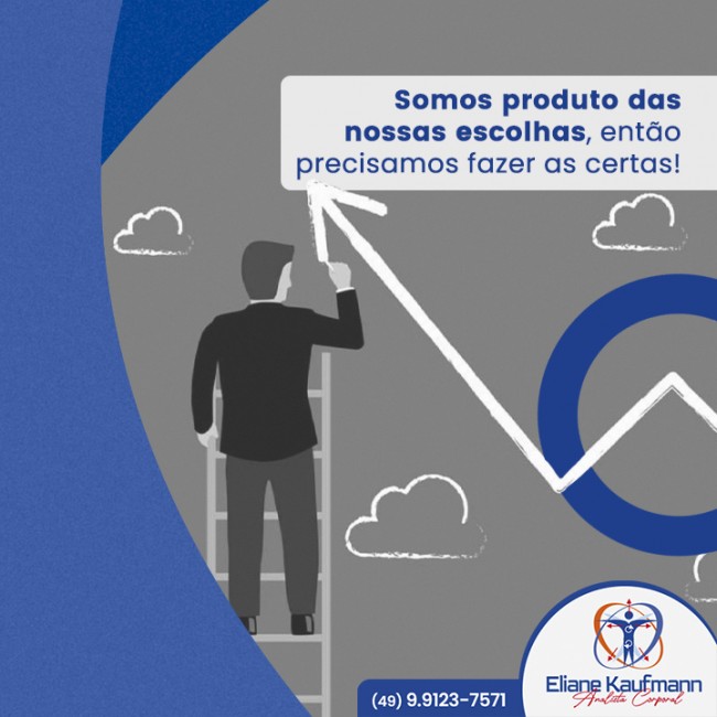 Somos produto das nossas escolhas, então precisamos fazer as certas!