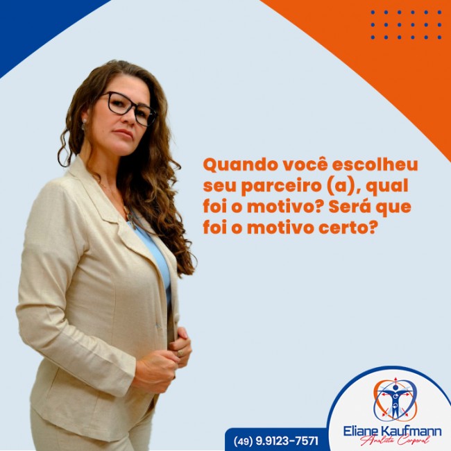 Quando você escolheu  seu parceiro (a), qual  foi o motivo? Será que  foi o motivo certo?