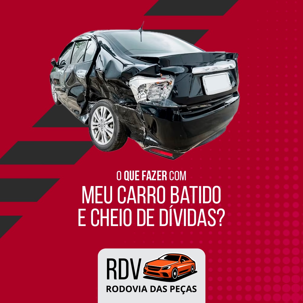 O que fazer com meu carro batido e cheio de dívidas?