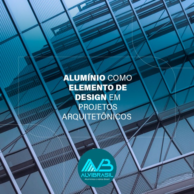 Alumínio como elemento de design em projetos arquitetônicos