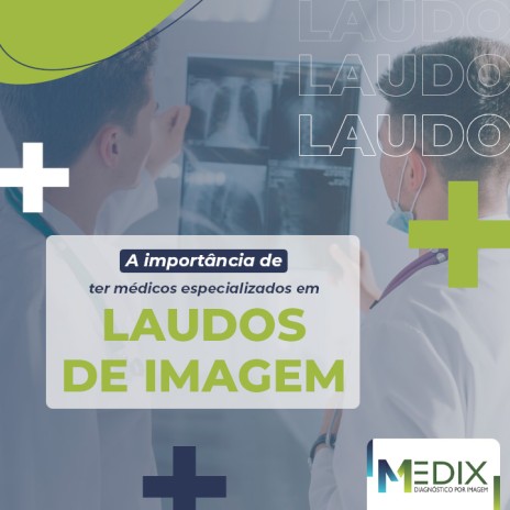 A importância de ter médicos especializados em laudos de imagem