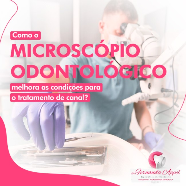 Como o microscópio odontológico melhora as condições para o tratamento de canal?