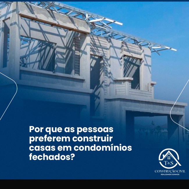 Por que as pessoas preferem construir casas em condomínios fechados?