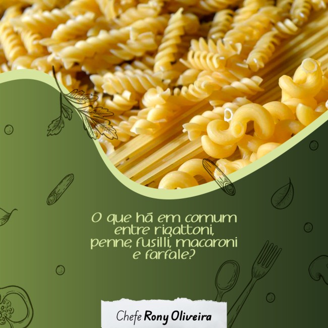 O que há em comum entre rigattoni, penne, fusilli, macaroni e farfale?