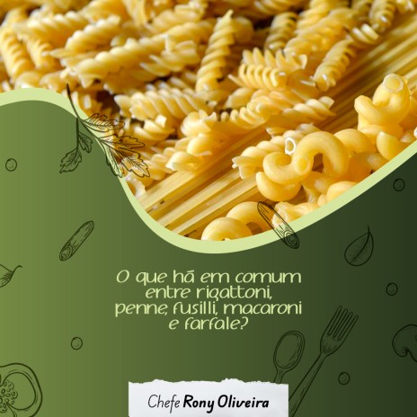 O que há em comum entre rigattoni, penne, fusilli, macaroni e farfale?