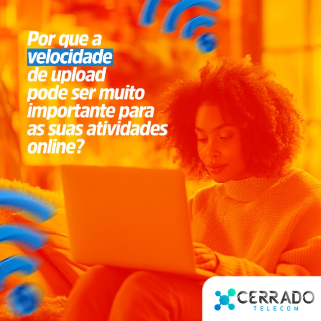 Por que a velocidade de upload pode ser muito importante para as suas atividades online?