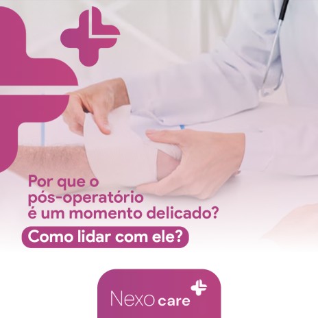 Por que o pós-operatório é um momento delicado? Como lidar com ele?