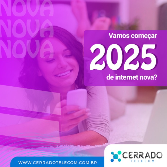 Vamos começar 2025 de internet nova?