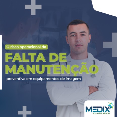 O risco operacional da falta de manutenção preventiva em equipamentos de imagem