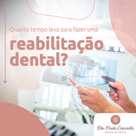 Quanto tempo leva para fazer uma reabilitação dental?