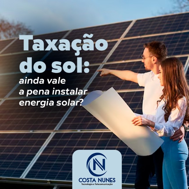 Taxação do sol: ainda vale a pena instalar energia solar?