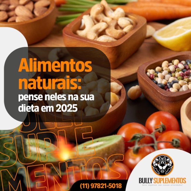 Alimentos naturais: pense neles na sua dieta em 2025
