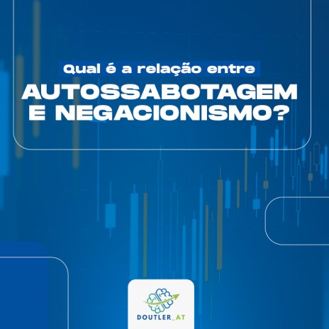 Qual é a relação entre autossabotagem e negacionismo?
