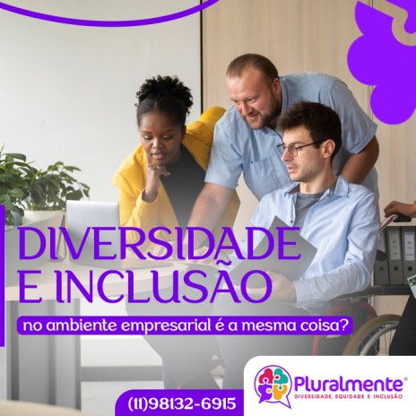 Diversidade e inclusão no ambiente empresarial é a mesma coisa?
