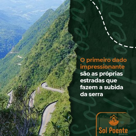 O primeiro dado impressionante são as próprias estradas que fazem a subida da serra